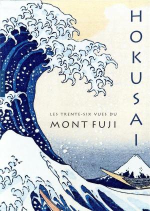 Hokusai les trente-six vues du mont fuji | 9782754110518
