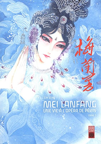 Mei Lanfang, une vie a l'opera de Pekin T.03 | 9782372590211
