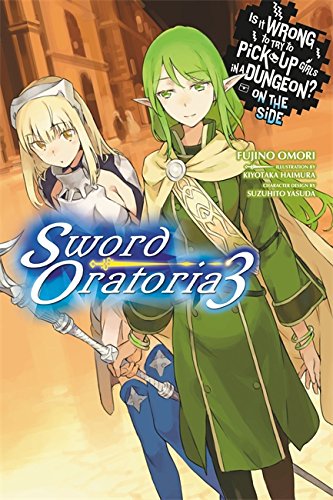 Is it wrong to pick up girls in a dungeon ? On the side: Sword oratoria - LN (EN) T.03 | 9780316318181