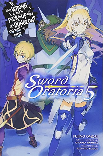 Is it wrong to pick up girls in a dungeon ? On the side: Sword oratoria - LN (EN) T.05 | 9780316442503
