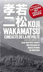 Koji Wakamatsu, cineaste de la revolte | 9782915517835