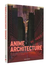 Anime architecture, mondes imaginaires et megalopoles infinies | 9791035502959