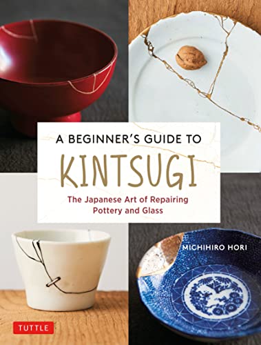 Beginner's guide to kintsugi, the Japanese art of repairing pottery and glass (EN) | 9784805316740