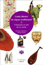 Guide illustre du Japon traditionnel T.03 Vetements traditionnels et art de la scene | 9782354323271