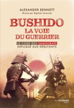 Bushido, la voie du guerrier: Le code des samurais explique aux debutants | 9782813225801