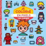 Je colorie en pixels: les mangas | 9782215178927