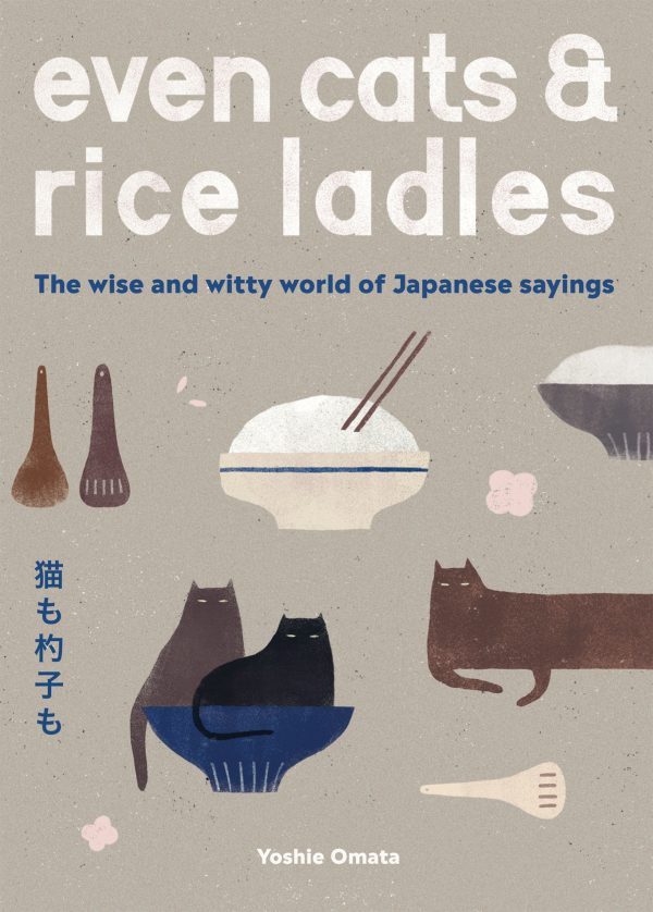 Even cats and rice ladles. The wise and witty world of Japanese sayings (EN) | 9781837830671