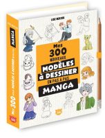 Mes 300 nouveaux modeles manga a dessiner en pas a pas | 9782383823254