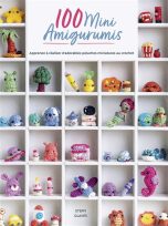 100 mini amigurumis: Realiser d'adorables peluches miniatures au crochet | 9782299004655